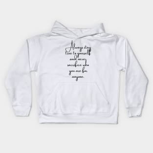 Always Stay True to Yourself... Kids Hoodie